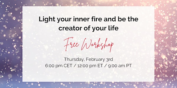 Light your inner fire and be the creator of your life