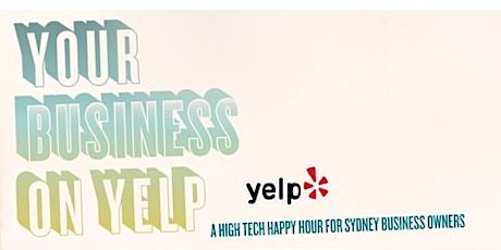 Your Business on Yelp: A High Tech Happy Hour For Sydney Business Owners primary image