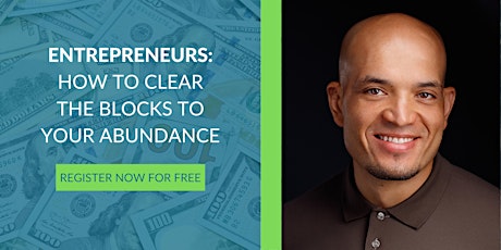 Entrepreneurs: How to Clear the Blocks to Your Abundance tickets