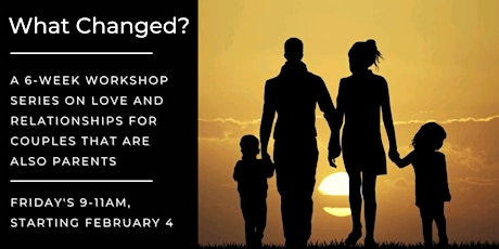 What changed? A 6-week workshop series on love and relationships (parents) tickets