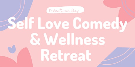 Valentine’s Day Self Love Interactive Comedy & Wellness Retreat tickets