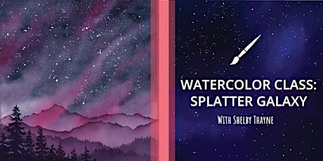 Watercolor Splatter Galaxy Class with Shelby Thayne tickets