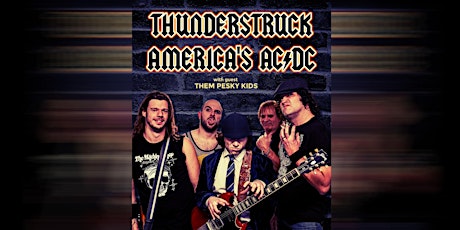 THUNDERSTRUCK: America's AC/DC Tribute with guest Them Pesky Kids