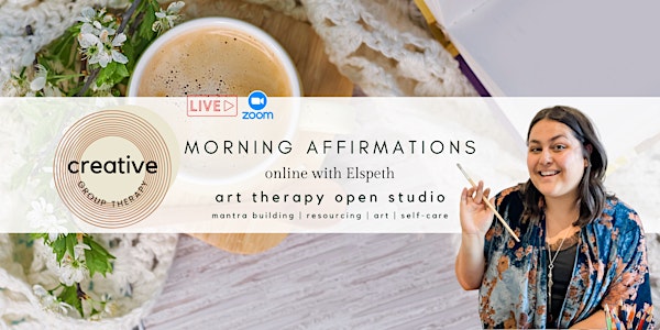 Morning Affirmations: ONLINE ART THERAPY OPEN STUDIO