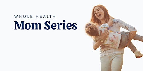 Whole Health Mom Series
