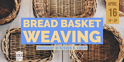 WORKSHOP: Bread Basket Weaving w/Steven Carty