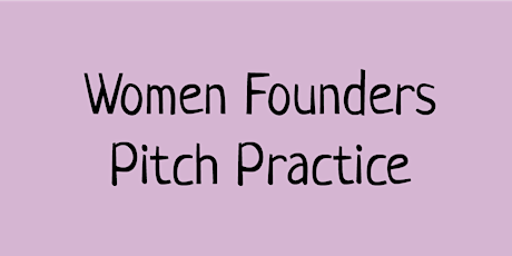 Women Founders of pre seed companies pitch practice workshop tickets
