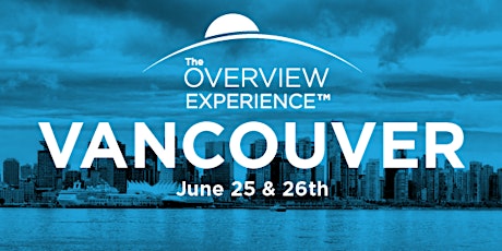 VANCOUVER: The Overview Experience™ - Principles Of Emotional Resilience & Creative Self-Actualization primary image