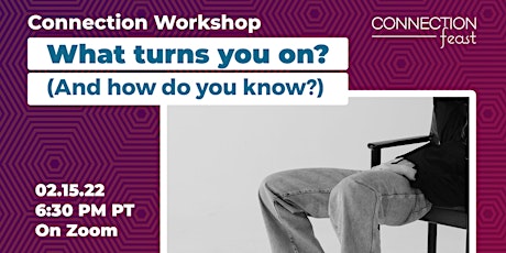 Connection Workshop | What turns you on? (And how do you know?) ingressos