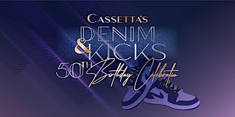 Denim & Kicks:  Cassetta’s 50th Birthday Celebration tickets