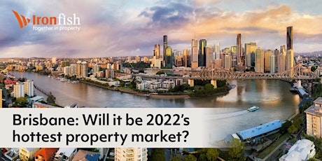 Brisbane: Will it be 2022’s hottest property market? - Ironfish BH tickets