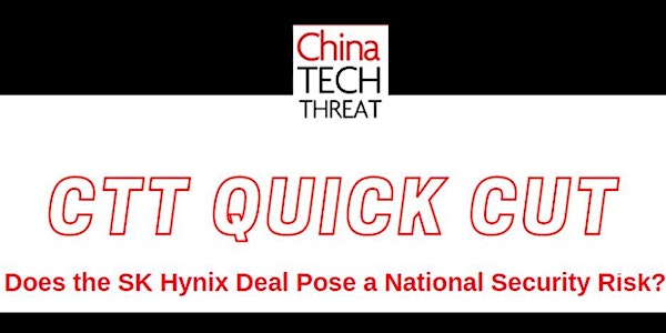 CTT Quick Cut: Does the SK Hynix Deal Pose a National Security Risk?