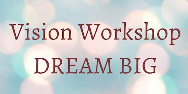 DREAM BIG I Vision-Workshop 2022 II Last Minute-Angebot!!