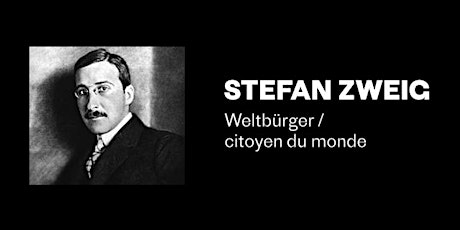 Stefan Zweig, Europäer und Weltbürger / Européen et citoyen du monde