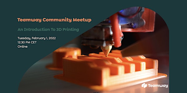 Teamway Community Meetup - An Introduction To 3D Printing