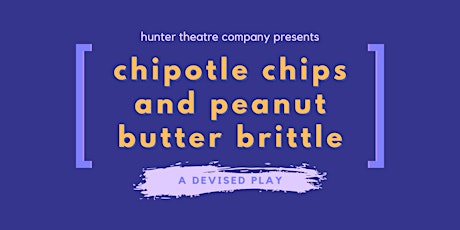 chipotle chips and peanut butter brittle: a devised play tickets