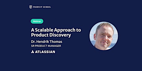 Webinar: A Scalable Approach to Product Discovery by Atlassian Sr PM tickets