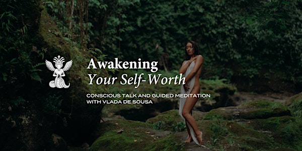 Conscious Talk and Guided Meditation : "Awakening Your Self-Worth"