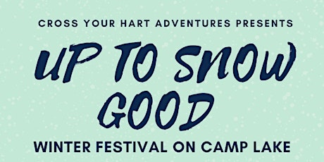 Up to Snow Good Winter Festival on Camp Lake tickets