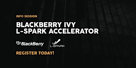BlackBerry IVY L-SPARK Accelerator: Information Session tickets