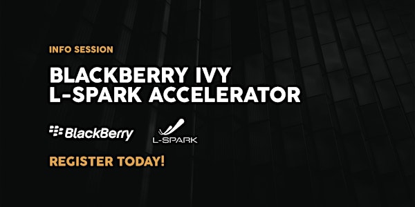 BlackBerry IVY L-SPARK Accelerator: Information Session