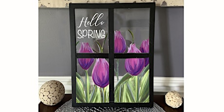Welcome Spring Window Frame w Tulips  Paint & Sip Wine Art Akron tickets