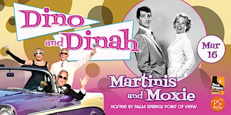 3/16	 MARTINIS AND MOXIE: DINO AND DINAH! tickets