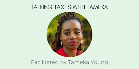 Primaire afbeelding van Talking Taxes with Tameka: A Practical Webinar to Conquer Your 2021 Taxes