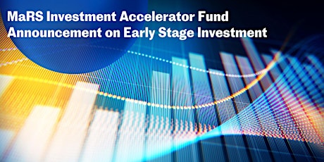 MaRS Investment Accelerator Fund Announcement on Early Stage Investment tickets