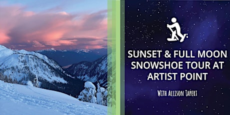 Kulas in the Snow: Sunset & Full Moon Snow Shoe Tour at Artist Point tickets
