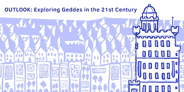 Outlook:  Exploring Geddes in the 21st Century