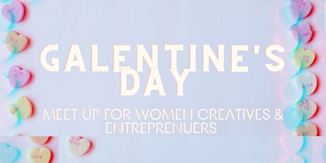Galentine's Day Meet Up for Women Creatives and Entrepreneurs tickets
