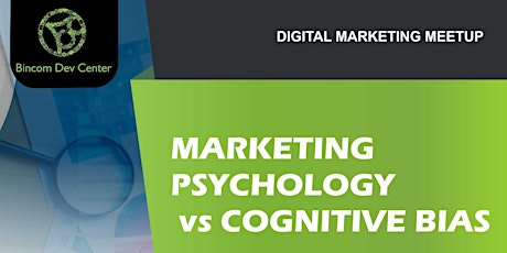 Digital Marketing Meetup: Marketing Psychology VS Cognitive Bias tickets