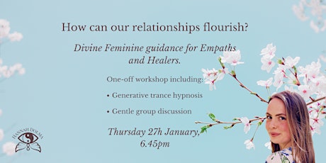 How can our relationships flourish? Divine Feminine guidance for Empaths tickets