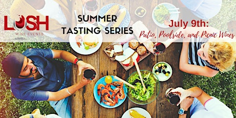 LUSH Wine Events Summer Tasting Series - Patio, Poolside, and Picnic Wines! primary image