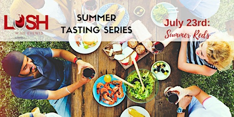 LUSH Wine Events Summer Tasting Series - Summer Reds! primary image