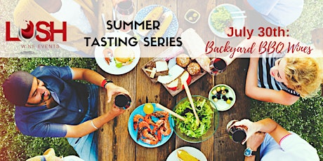 LUSH Wine Events Summer Tasting Series - Backyard BBQ Wines! primary image