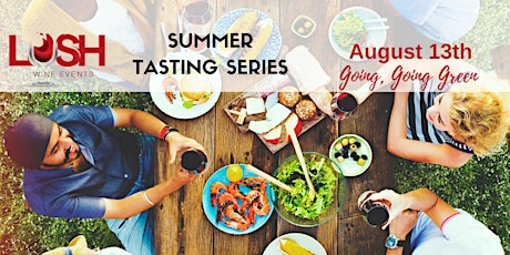 LUSH Wine Events Summer Tasting Series - Going, Going Green - The Buzz About Organic & Biodynamic Wines! primary image