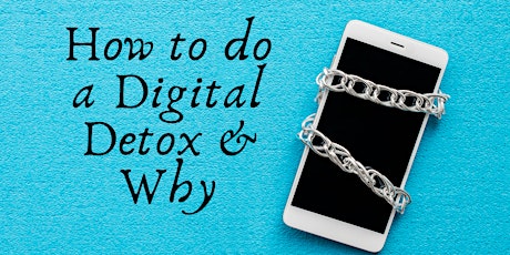 How to do a Digital Detox and Why ( free event) Tickets