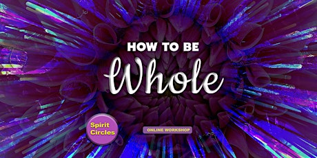 How To Be Whole Online Workshop tickets