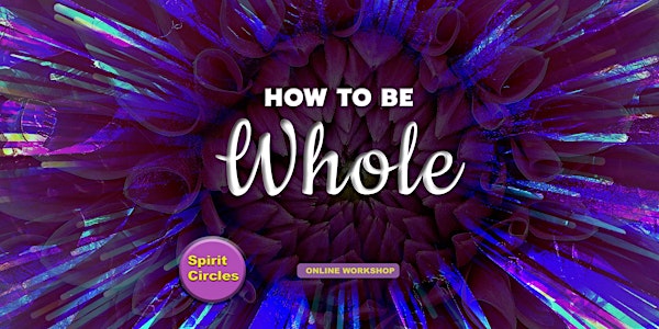 How To Be Whole Online Workshop