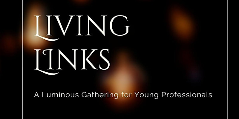 Living Links – A Luminous Gathering for Young Professionals