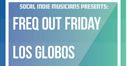 SoCal Indie Musicians Presents: Freq Out Friday at Los Globos tickets