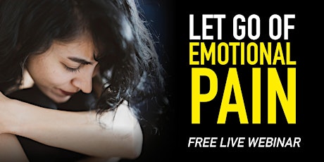 LET GO OF EMOTIONAL PAIN | Free Live Webinar tickets