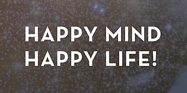 Happy Mind, happy Life! Dein Weg in die Freiheit!
