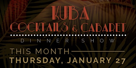 Kuba Cabana 2022 Cocktails & Cabaret a Series of Exhilarating Evenings tickets