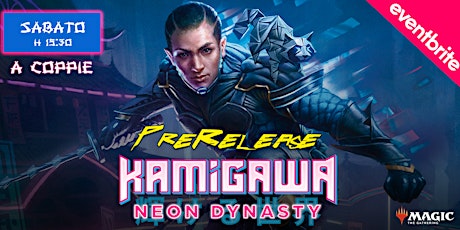 Prerelease KAMIGAWA *Neon Dynasty*  - Domenica biglietti