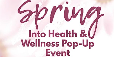 SPRING INTO HEALTH & WELLNESS POP-UP EVENT tickets