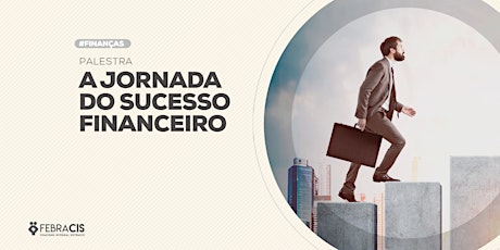 [GOIANIA/GO] PALESTRA GRATUITA JORNADA DO SUCESSO FINANCEIRO ingressos