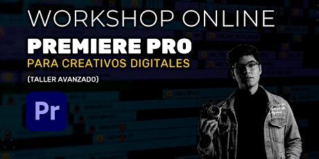 WORKSHOP ONLINE | Premiere Pro para Creativos Digitales (Avanzado) boletos